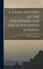 A Short History of the Philippines, for Use in Philippine Schools