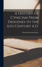 A History of Cynicism From Diogenes to the 6th Century A.D.