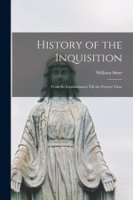 History of the Inquisition: From Its Establishment Till the Present Time
