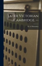 Later Victorian Cambridge. --