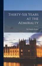 Thirty-six Years at the Admiralty
