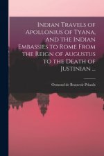 Indian Travels of Apollonius of Tyana, and the Indian Embassies to Rome From the Reign of Augustus to the Death of Justinian ...
