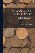 Roman Coins, Elementary Manual ..