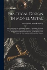 Practical Design in Monel Metal: for Architectural and Decorative Purposes: a Manual for Architects and Metal Craftsmen Defining the Decorative Uses a