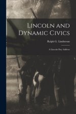 Lincoln and Dynamic Civics: a Lincoln Day Address
