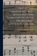 Psalms and Paraphrases, With Accompanying Tunes for Use in the Presbyterian Church in Canada [microform]