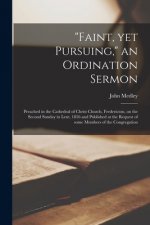 Faint, yet Pursuing, an Ordination Sermon [microform]