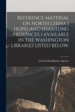 Reference Material on North China ( Hopei and Shantung Provinces ) Available in the Washington Libraries Listed Below