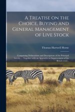 Treatise on the Choice, Buying and General Management of Live Stock