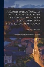 Contribution Towards an Accurate Biography of Charles Auguste De Beriot and Maria Felicita Malibran-Garcia