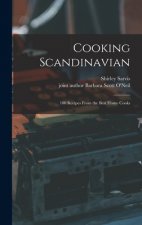 Cooking Scandinavian; 100 Recipes From the Best Home Cooks