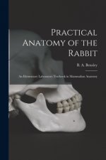 Practical Anatomy of the Rabbit [microform]: an Elementary Laboratory Textbook in Mammalian Anatomy