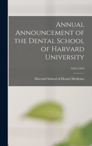 Annual Announcement of the Dental School of Harvard University; 1943/1944