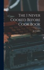 The I Never Cooked Before Cook Book