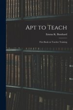 Apt to Teach [microform]: First Book on Teacher Training