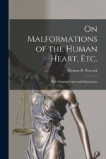 On Malformations of the Human Heart, Etc.: With Original Cases and Illustrations