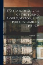 470 Years of Service of the Young, Gould, Sexton, and Phillips Families, 1455-1925
