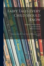 Fairy Tales Every Child Should Know: a Selection of the Best Fairy Tales of All Times and of All Authors