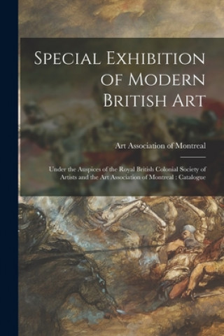 Special Exhibition of Modern British Art [microform]