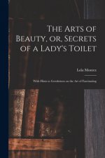 Arts of Beauty, or, Secrets of a Lady's Toilet