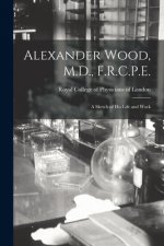 Alexander Wood, M.D., F.R.C.P.E.