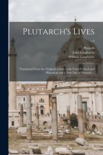 Plutarch's Lives: Translated From the Original Greek; With Notes Critical and Historical and a New Life of Plutarch ...; v.4