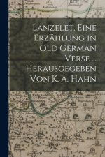 Lanzelet. Eine Erzählung in Old German Verse ... Herausgegeben Von K. A. Hahn