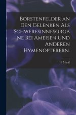 Borstenfelder an Den Gelenken Als Schweresinnesorgane Bei Ameisen Und Anderen Hymenopterern.