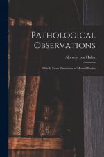 Pathological Observations: Chiefly From Dissections of Morbid Bodies