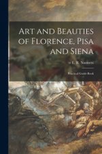 Art and Beauties of Florence, Pisa and Siena; Practical Guide-book