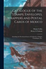 Catalogue of the Stamps, Envelopes, Wrappers and Postal Cards of Mexico