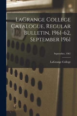LaGrange College Catalogue, Regular Bulletin, 1961-62, September 1961; September, 1961