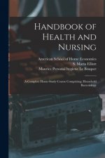 Handbook of Health and Nursing; a Complete Home-study Course Comprising