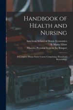 Handbook of Health and Nursing; a Complete Home-study Course Comprising