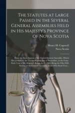 Statutes at Large Passed in the Several General Assemblies Held in His Majesty's Province of Nova Scotia [microform]