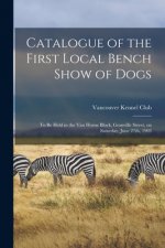 Catalogue of the First Local Bench Show of Dogs [microform]