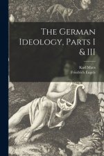The German Ideology, Parts I & III