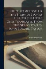 Pentamerone, Or the Story of Stories Fun for the Little Ones Translated From the Neapolitan by John Edward Taylor