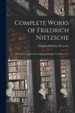 Complete Works of Friedrich Nietzsche: The First Complete and Authorised English Translation V 2