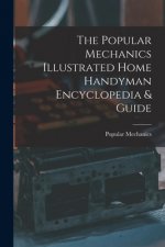 The Popular Mechanics Illustrated Home Handyman Encyclopedia & Guide