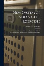 New System of Indian Club Exercises [microform]