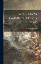 William M. Gaines' Utterly Mad