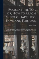 Room at the Top, or, How to Reach Success, Happiness, Fame and Fortune