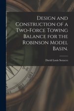Design and Construction of a Two-force Towing Balance for the Robinson Model Basin.