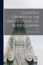 Catholic Growth in the United States / J.F. Regis Canevin.