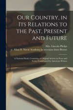 Our Country, in Its Relations to the Past, Present and Future