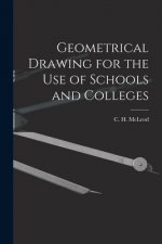 Geometrical Drawing for the Use of Schools and Colleges [microform]