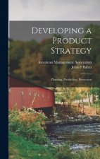 Developing a Product Strategy: Planning, Production, Promotion