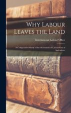 Why Labour Leaves the Land; a Comparative Study of the Movement of Labour out of Agriculture