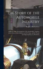 The Story of the Automobile Industry; a History of the Development of the Automobile, Together With a Survey of the Industry as It is Today, and Its T